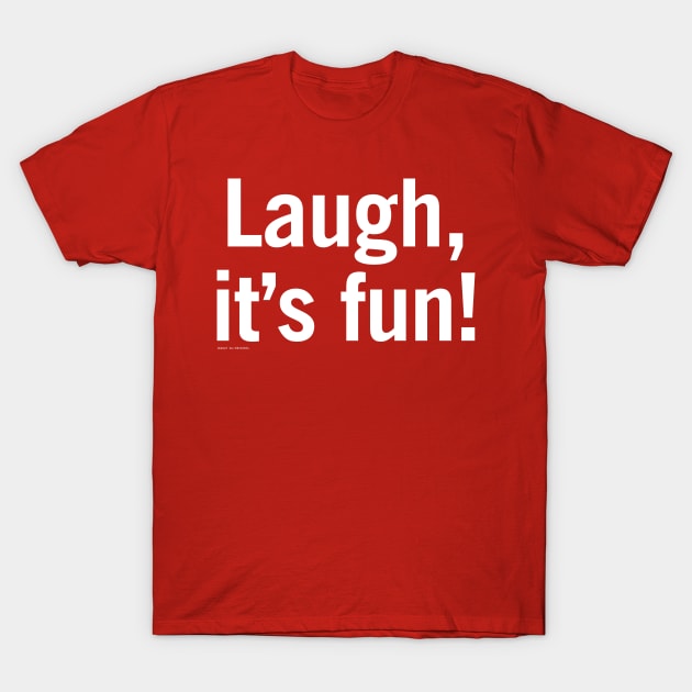 Laugh, it's fun! T-Shirt by djreichel